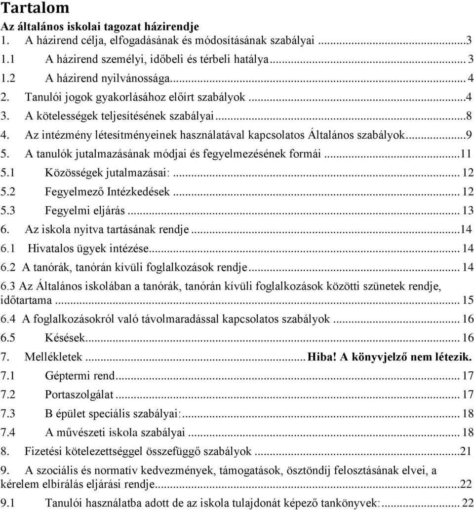 Az intézmény létesítményeinek használatával kapcsolatos Általános szabályok...9 5. A tanulók jutalmazásának módjai és fegyelmezésének formái...11 5.1 Közösségek jutalmazásai:... 12 5.