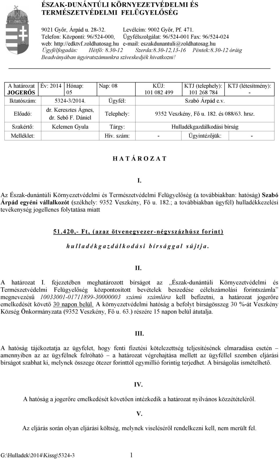 30-12,13-16 Péntek:8.30-12 óráig Beadványában ügyiratszámunkra szíveskedjék hivatkozni!