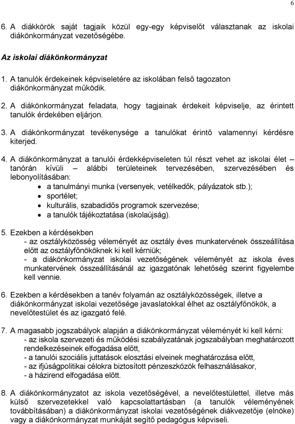 A diákönkormányzat tevékenysége a tanulókat érintő valamennyi kérdésre kiterjed. 4.