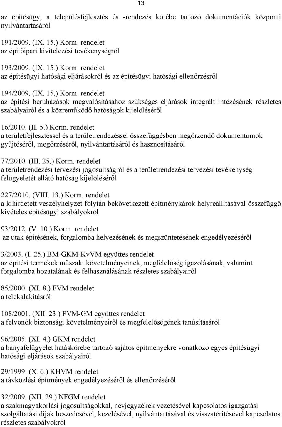 rendelet az építésügyi hatósági eljárásokról és az építésügyi hatósági ellenőrzésről 194/2009. (IX. 15.) Korm.