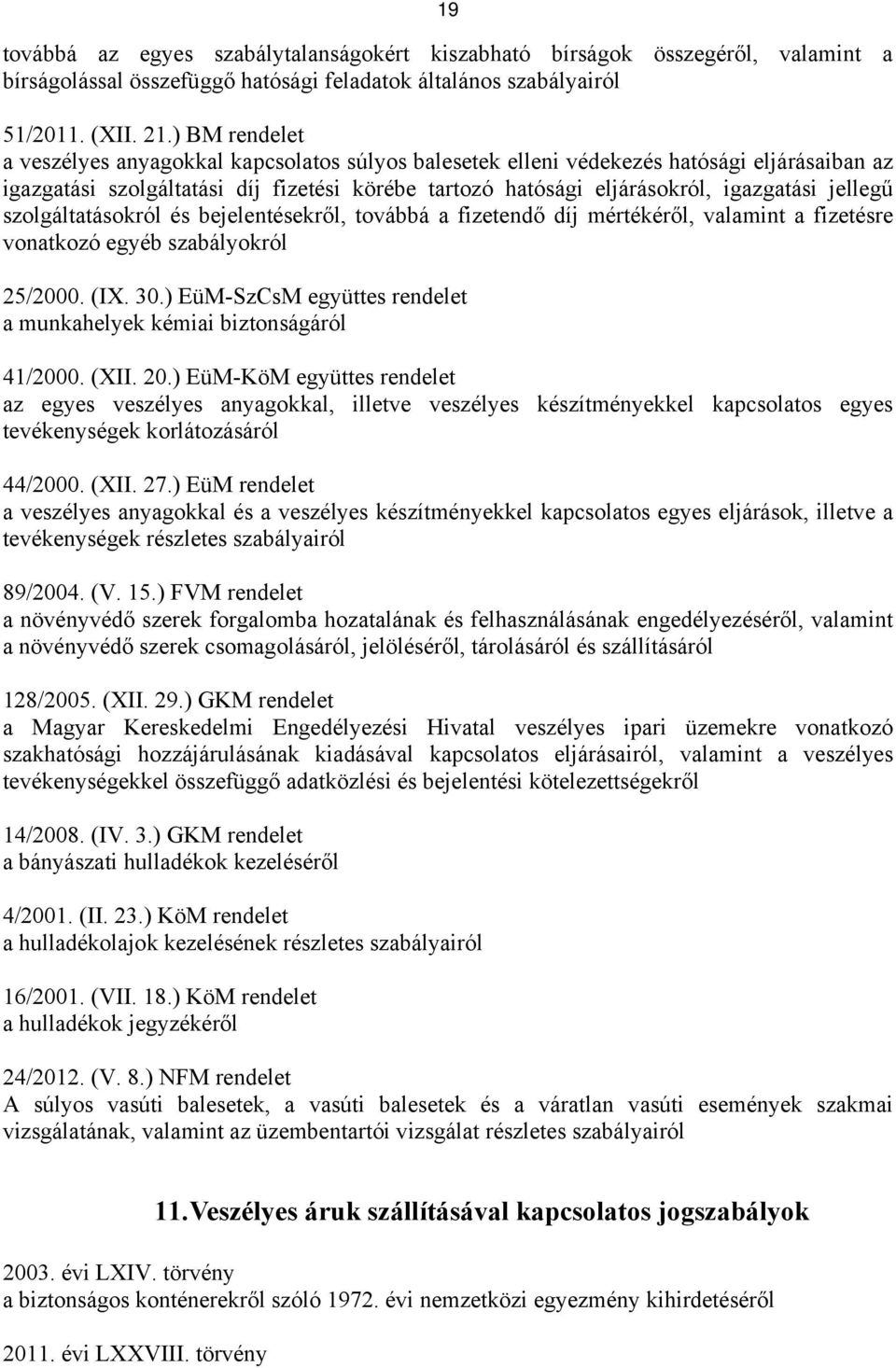 jellegű szolgáltatásokról és bejelentésekről, továbbá a fizetendő díj mértékéről, valamint a fizetésre vonatkozó egyéb szabályokról 25/2000. (IX. 30.