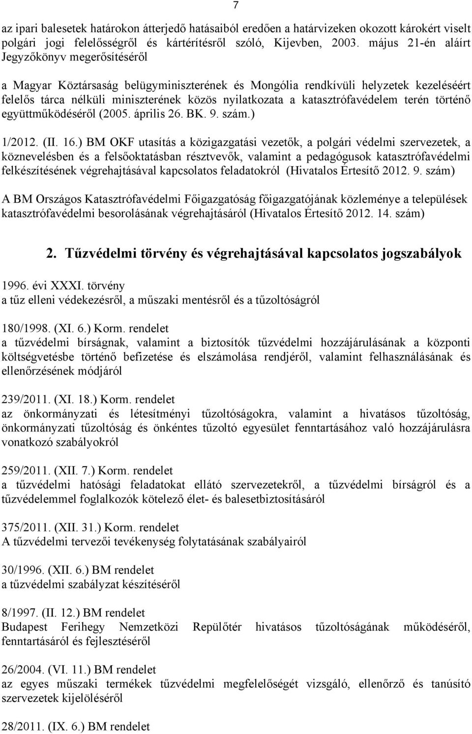 katasztrófavédelem terén történő együttműködéséről (2005. április 26. BK. 9. szám.) 1/2012. (II. 16.