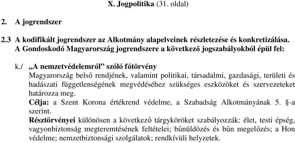 / A nemzetvédelemről szóló főtörvény Magyarország belső rendjének, valamint politikai, társadalmi, gazdasági, területi és hadászati függetlenségének megvédéséhez szükséges