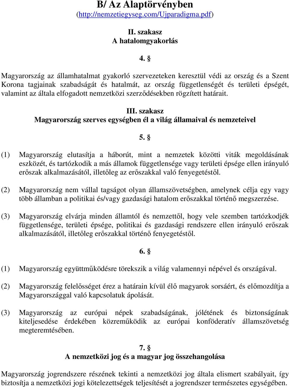 elfogadott nemzetközi szerződésekben rögzített határait. III. szakasz Magyarország szerves egységben él a világ államaival és nemzeteivel 5.