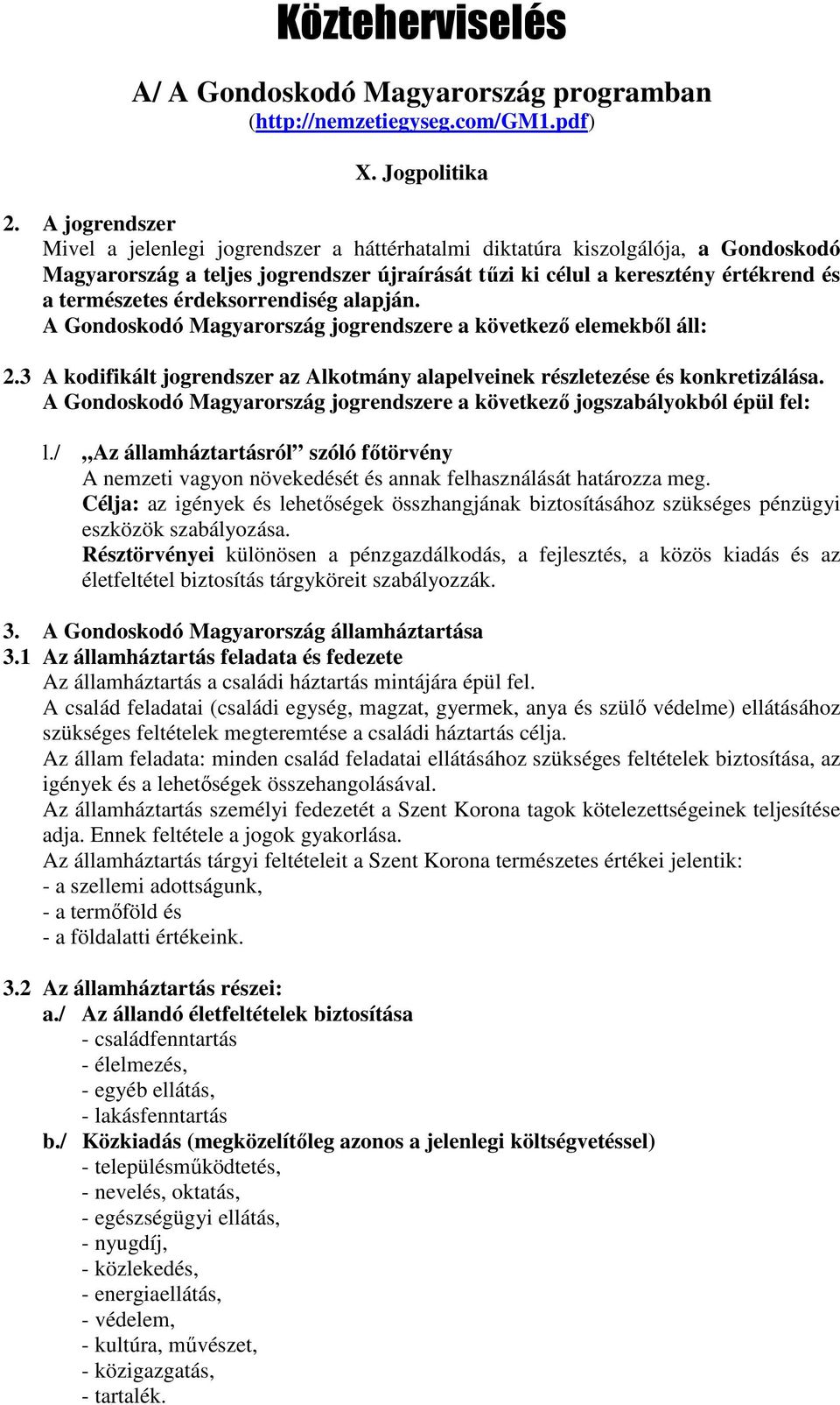 érdeksorrendiség alapján. A Gondoskodó Magyarország jogrendszere a következő elemekből áll: 2.3 A kodifikált jogrendszer az Alkotmány alapelveinek részletezése és konkretizálása.