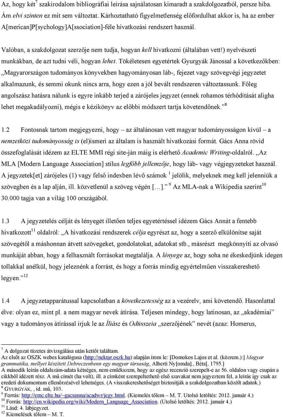 Valóban, a szakdolgozat szerzője nem tudja, hogyan kell hivatkozni (általában vett!) nyelvészeti munkákban, de azt tudni véli, hogyan lehet.