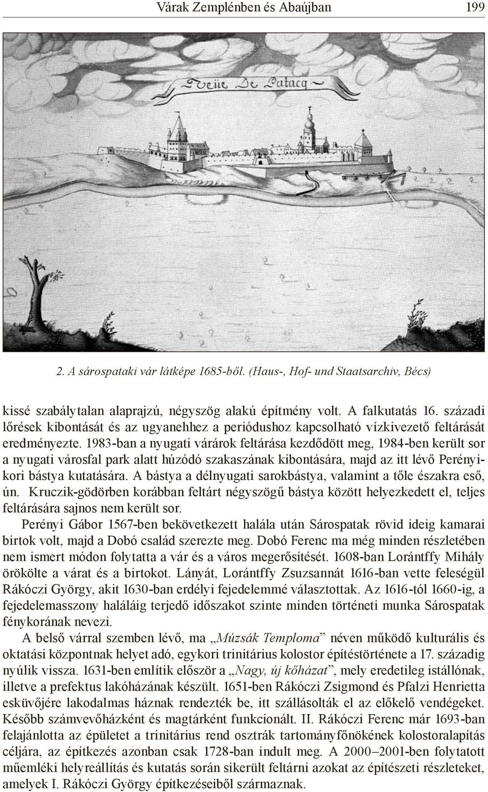 1983-ban a nyugati várárok feltárása kezdődött meg, 1984-ben került sor a nyugati városfal park alatt húzódó szakaszának kibontására, majd az itt lévő Perényikori bástya kutatására.