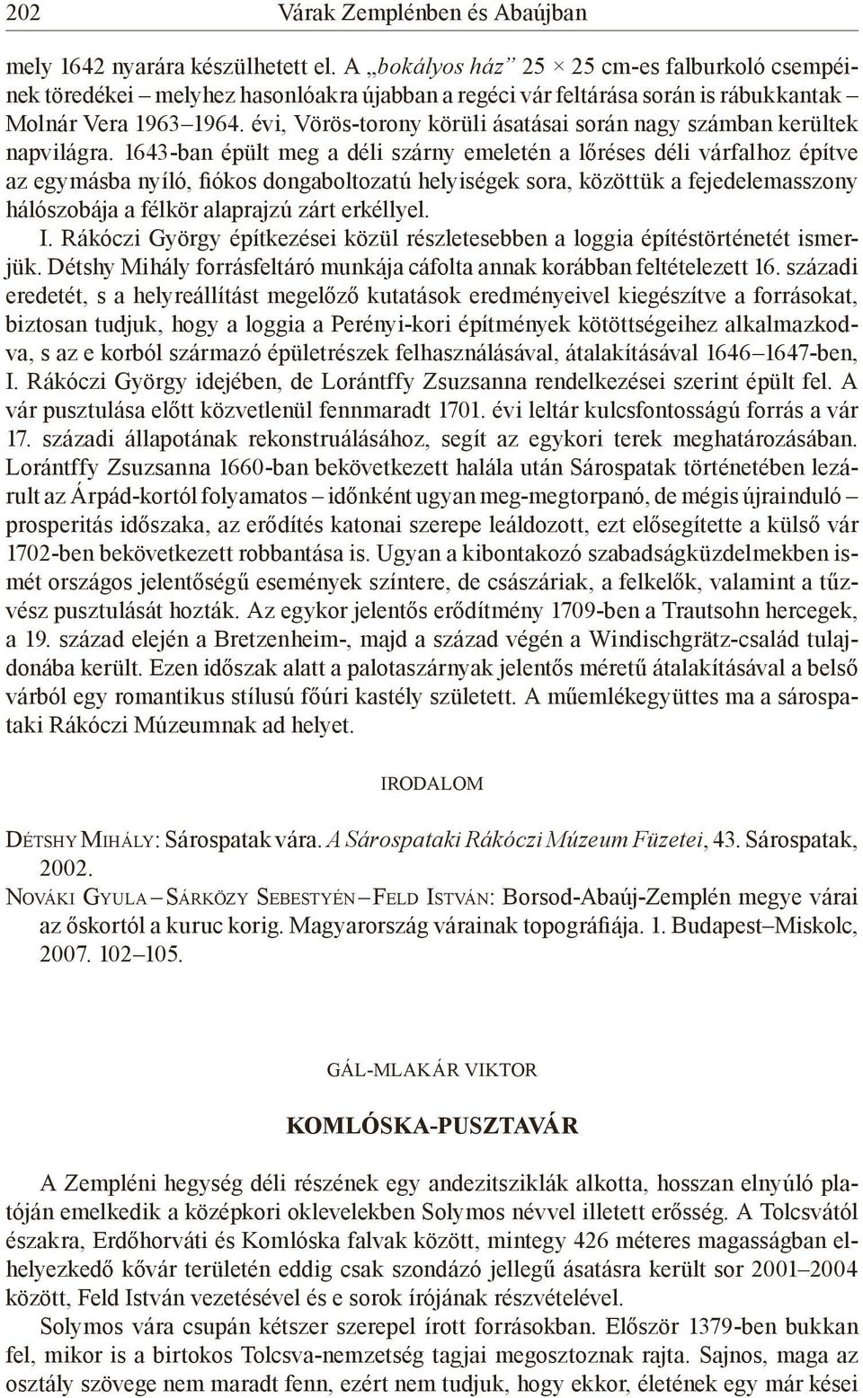 évi, Vörös-torony körüli ásatásai során nagy számban kerültek napvilágra.