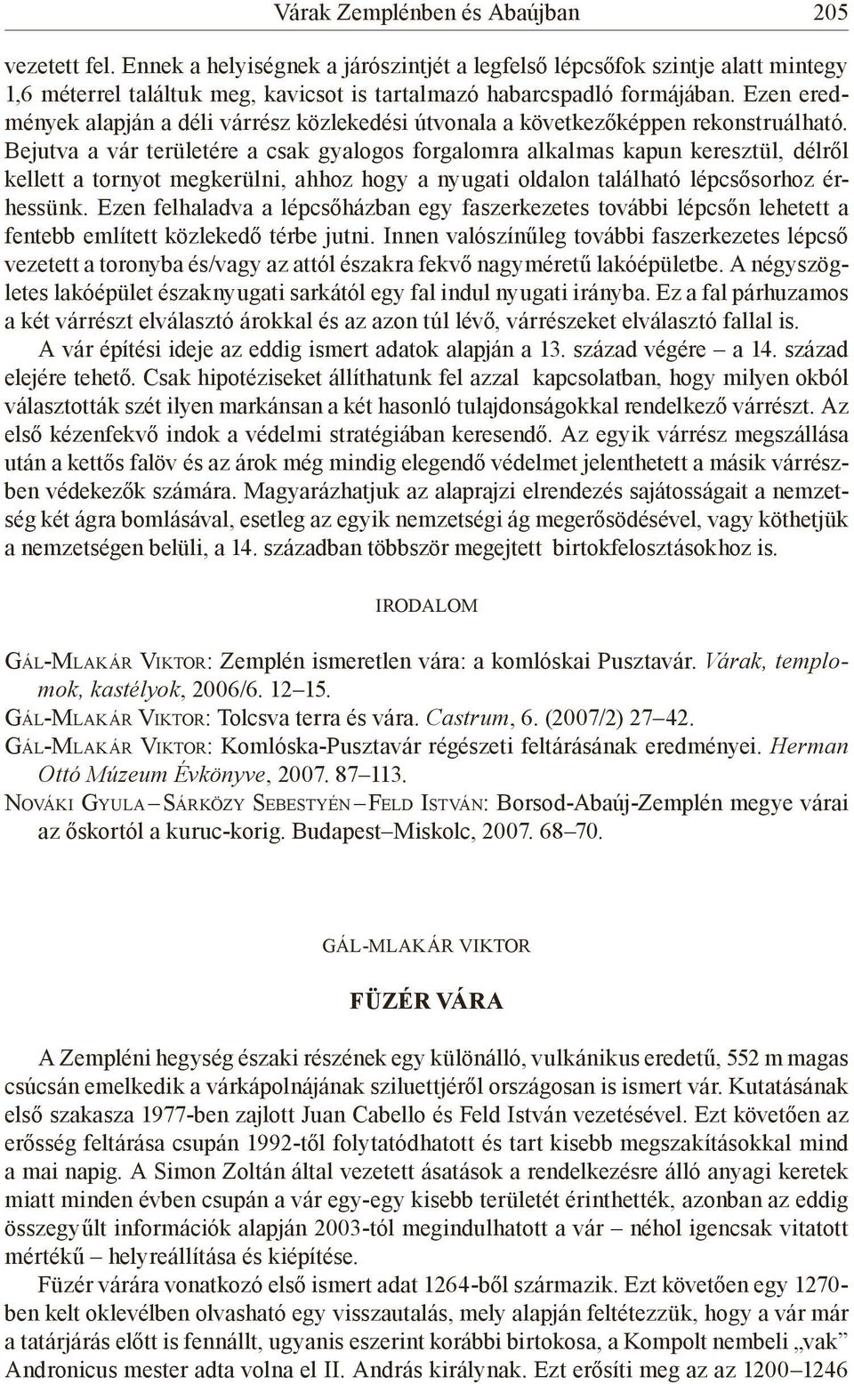 Bejutva a vár területére a csak gyalogos forgalomra alkalmas kapun keresztül, délről kellett a tornyot megkerülni, ahhoz hogy a nyugati oldalon található lépcsősorhoz érhessünk.