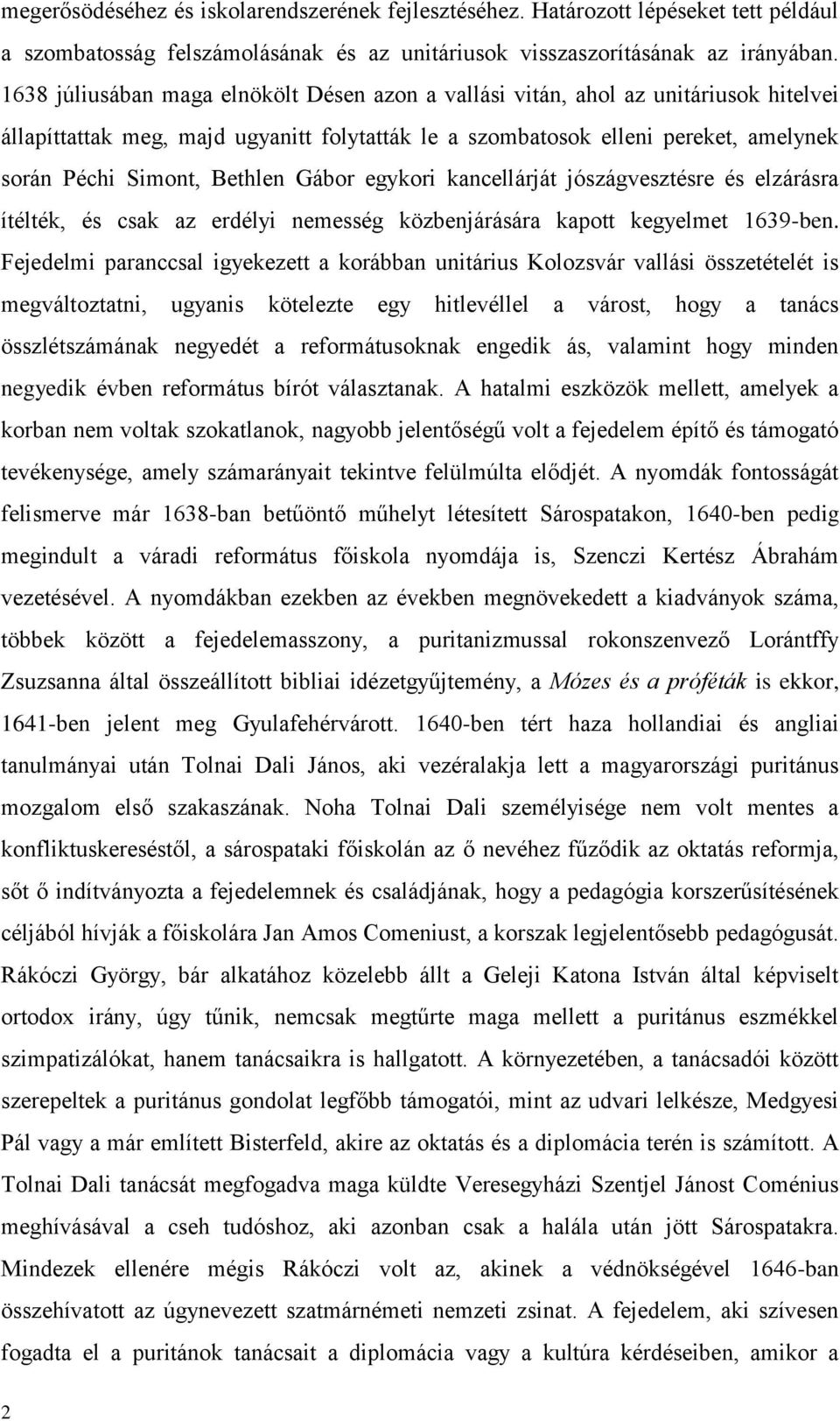 Bethlen Gábor egykori kancellárját jószágvesztésre és elzárásra ítélték, és csak az erdélyi nemesség közbenjárására kapott kegyelmet 1639-ben.