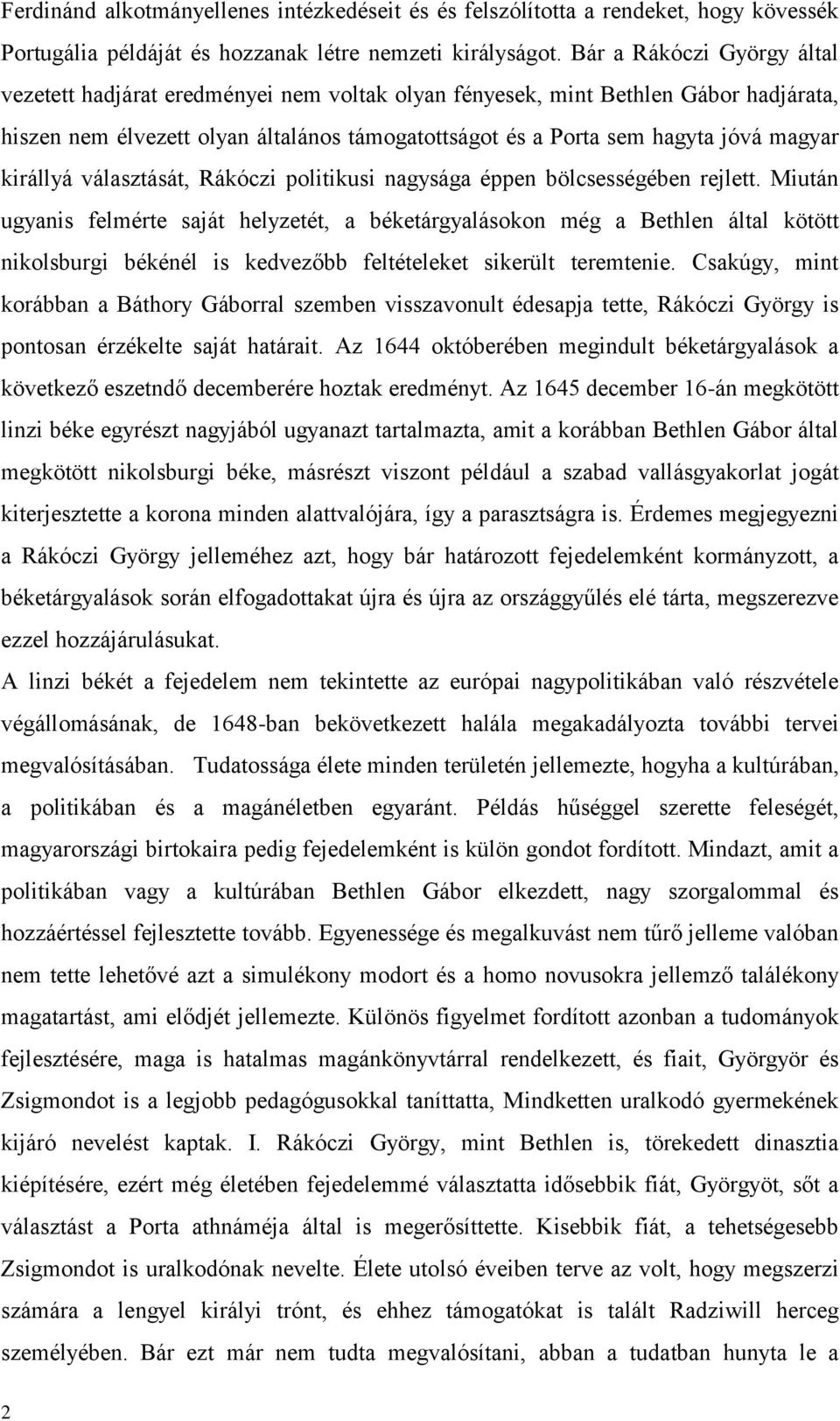 királlyá választását, Rákóczi politikusi nagysága éppen bölcsességében rejlett.