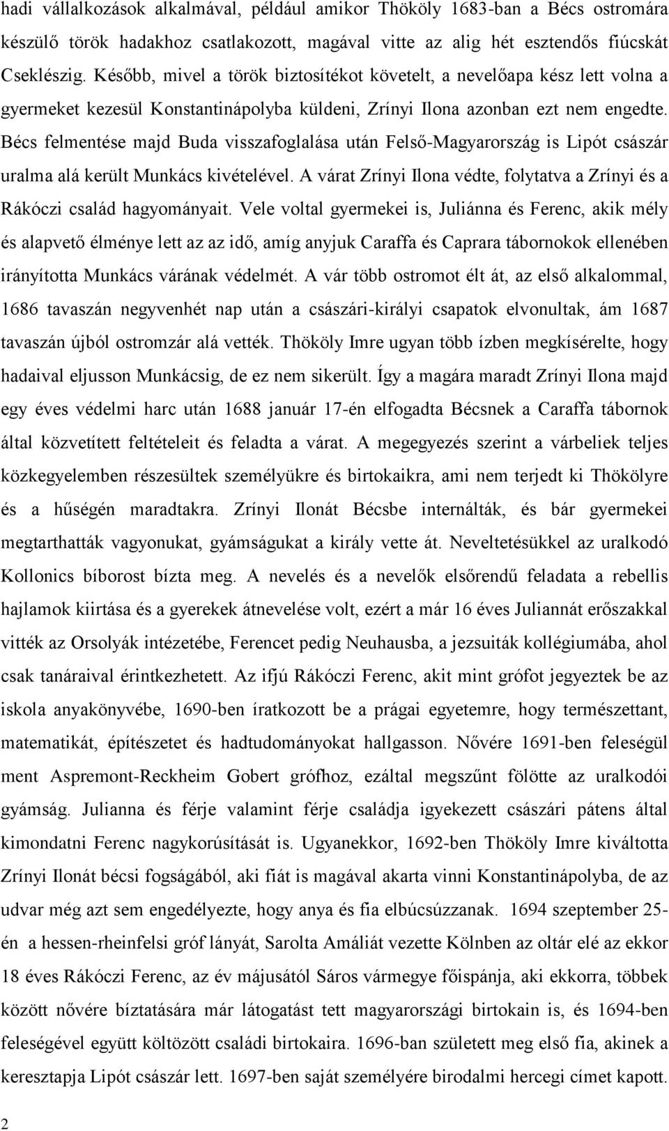 Bécs felmentése majd Buda visszafoglalása után Felső-Magyarország is Lipót császár uralma alá került Munkács kivételével.