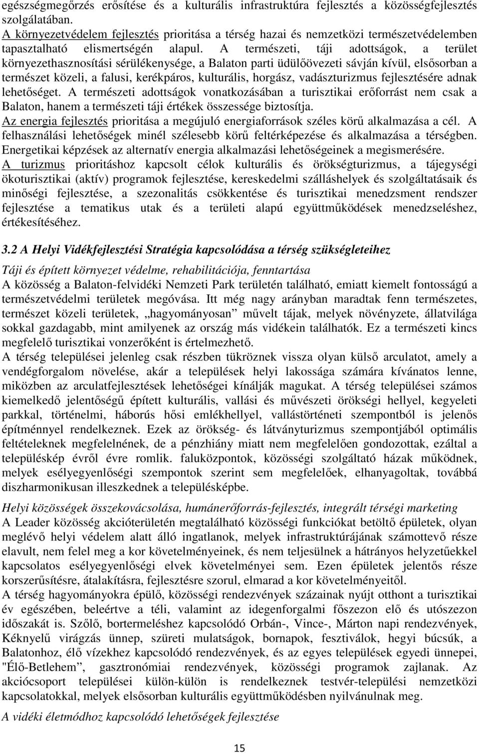 A természeti, táji adottságok, a terület környezethasznosítási sérülékenysége, a Balaton parti üdülőövezeti sávján kívül, elsősorban a természet közeli, a falusi, kerékpáros, kulturális, horgász,