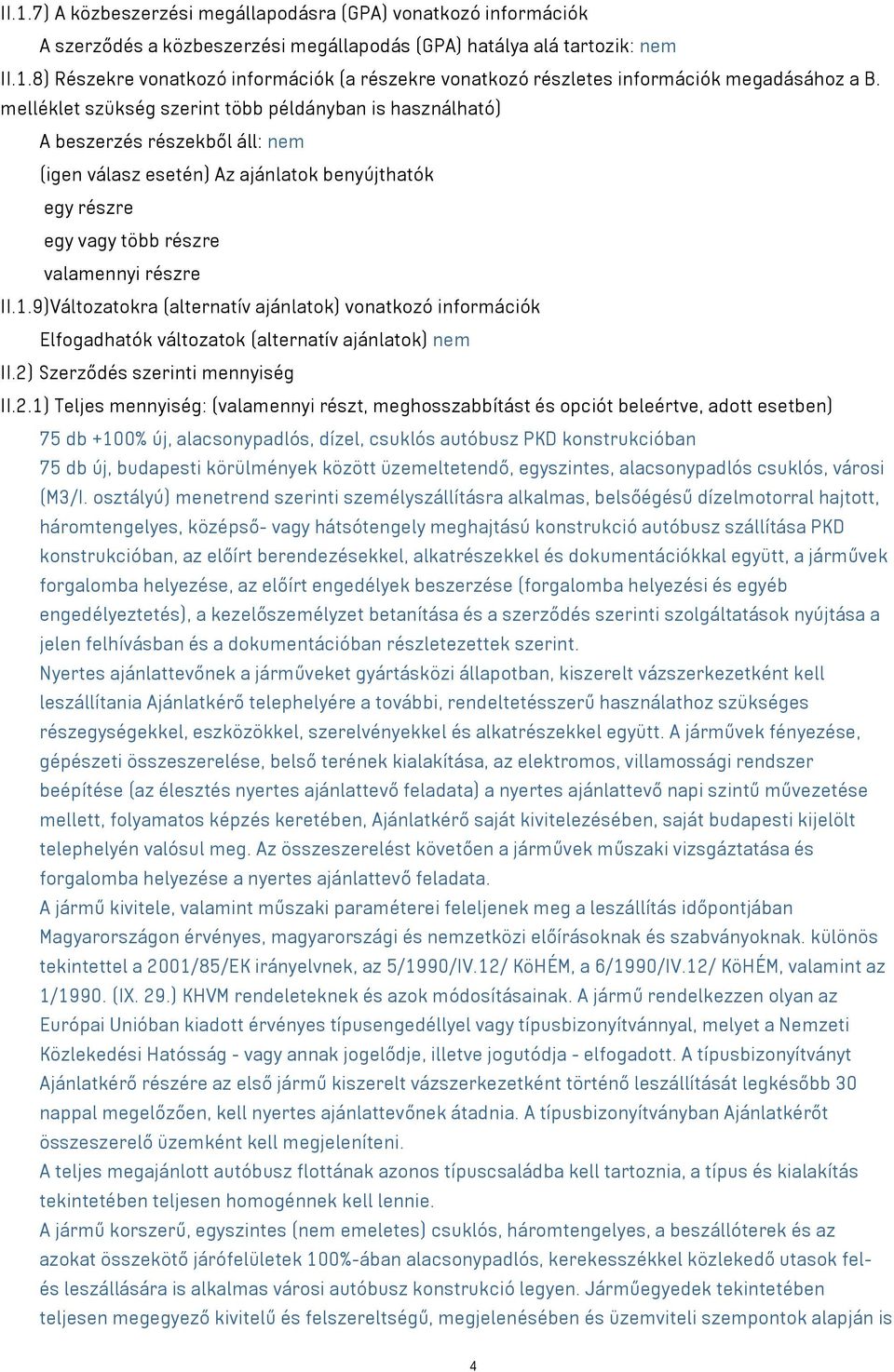 9)Változatokra (alternatív ajánlatok) vonatkozó információk Elfogadhatók változatok (alternatív ajánlatok) nem II.2)