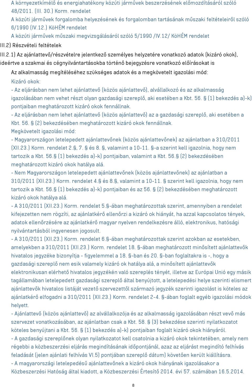 12/ KöHÉM rendelet III.2) Részvételi feltételek III.2.1) Az ajánlattevő/részvételre jelentkező személyes helyzetére vonatkozó adatok (kizáró okok), ideértve a szakmai és cégnyilvántartásokba történő