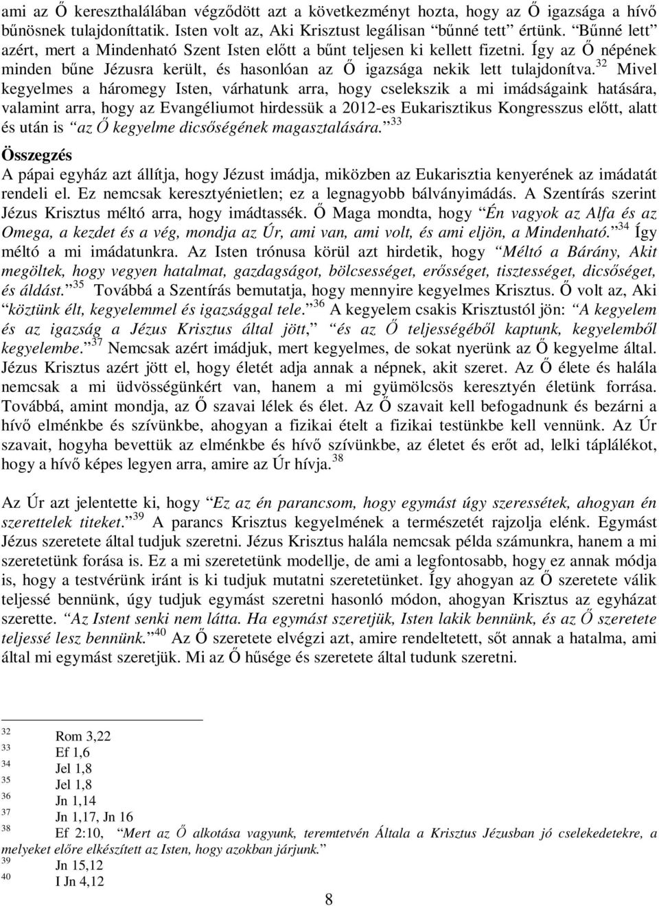 32 Mivel kegyelmes a háromegy Isten, várhatunk arra, hogy cselekszik a mi imádságaink hatására, valamint arra, hogy az Evangéliumot hirdessük a 2012-es Eukarisztikus Kongresszus előtt, alatt és után