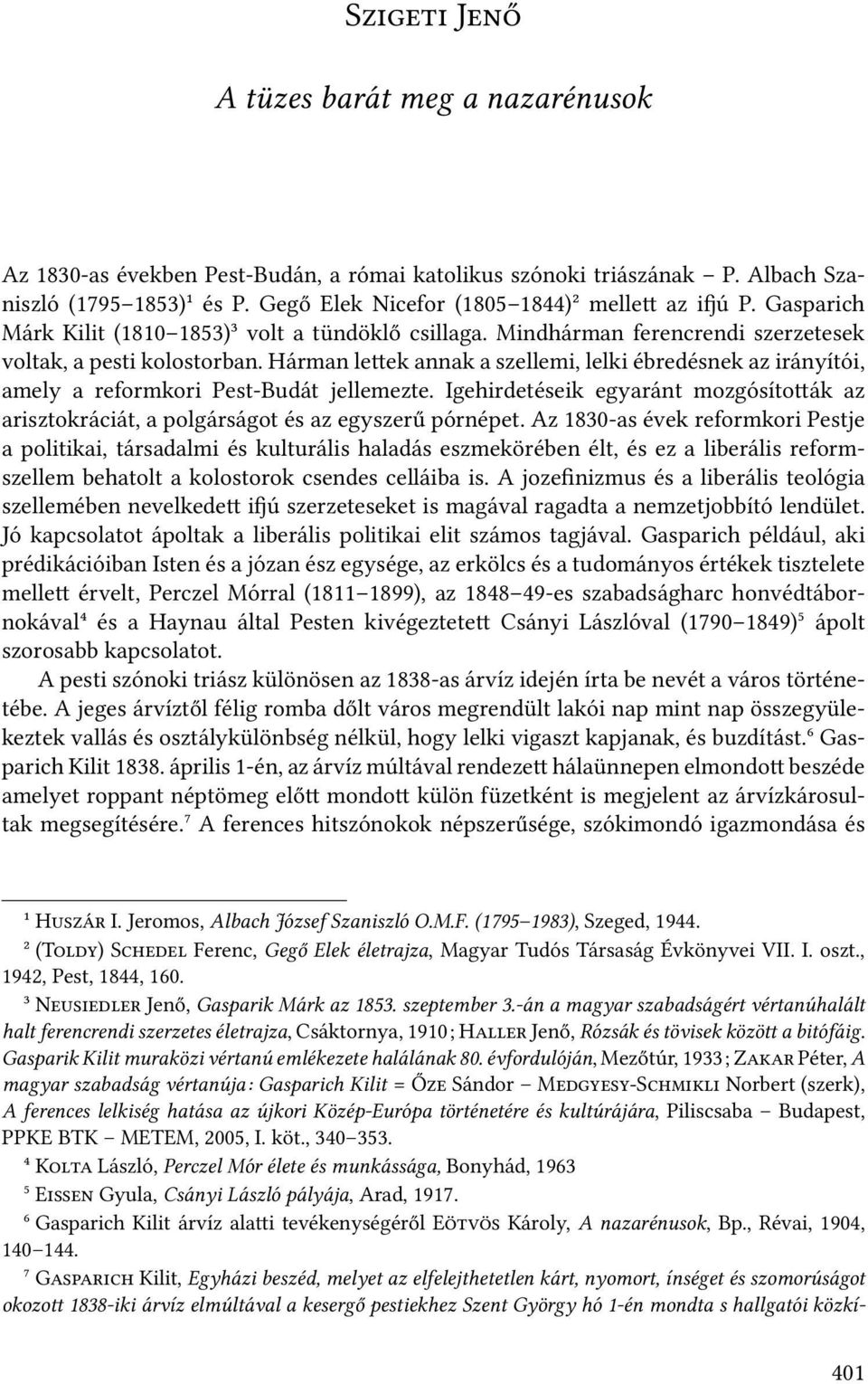 Hárman le ek annak a szellemi, lelki ébredésnek az irányítói, amely a reformkori Pest-Budát jellemezte. Igehirdetéseik egyaránt mozgósíto ák az arisztokráciát, a polgárságot és az egyszerű pórnépet.