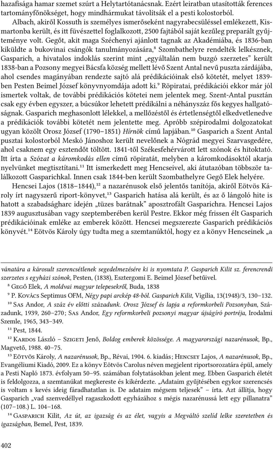 Gegőt, akit maga Széchenyi ajánlo tagnak az Akadémiába, és 1836-ban kiküldte a bukovinai csángók tanulmányozására,⁸ Szombathelyre rendelték lelkésznek, Gasparich, a hivatalos indoklás szerint mint