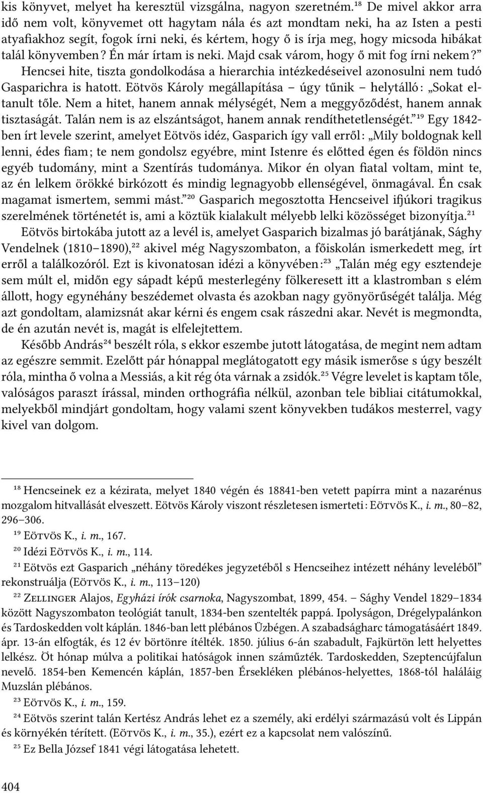 könyvemben? Én már írtam is neki. Majd csak várom, hogy ő mit fog írni nekem? Hencsei hite, tiszta gondolkodása a hierarchia intézkedéseivel azonosulni nem tudó Gasparichra is hato.