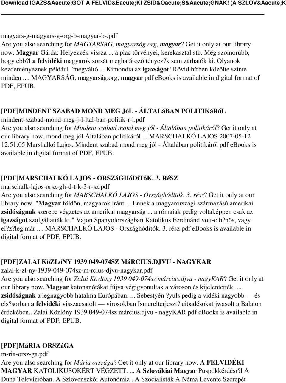 .. MAGYARSÁG, magyarság.org, magyar pdf ebooks is available in digital format of PDF, EPUB. [PDF]MINDENT SZABAD MOND MEG JóL - ÁLTALáBAN POLITIKáRóL mindent-szabad-mond-meg-j-l-ltal-ban-politik-r-l.