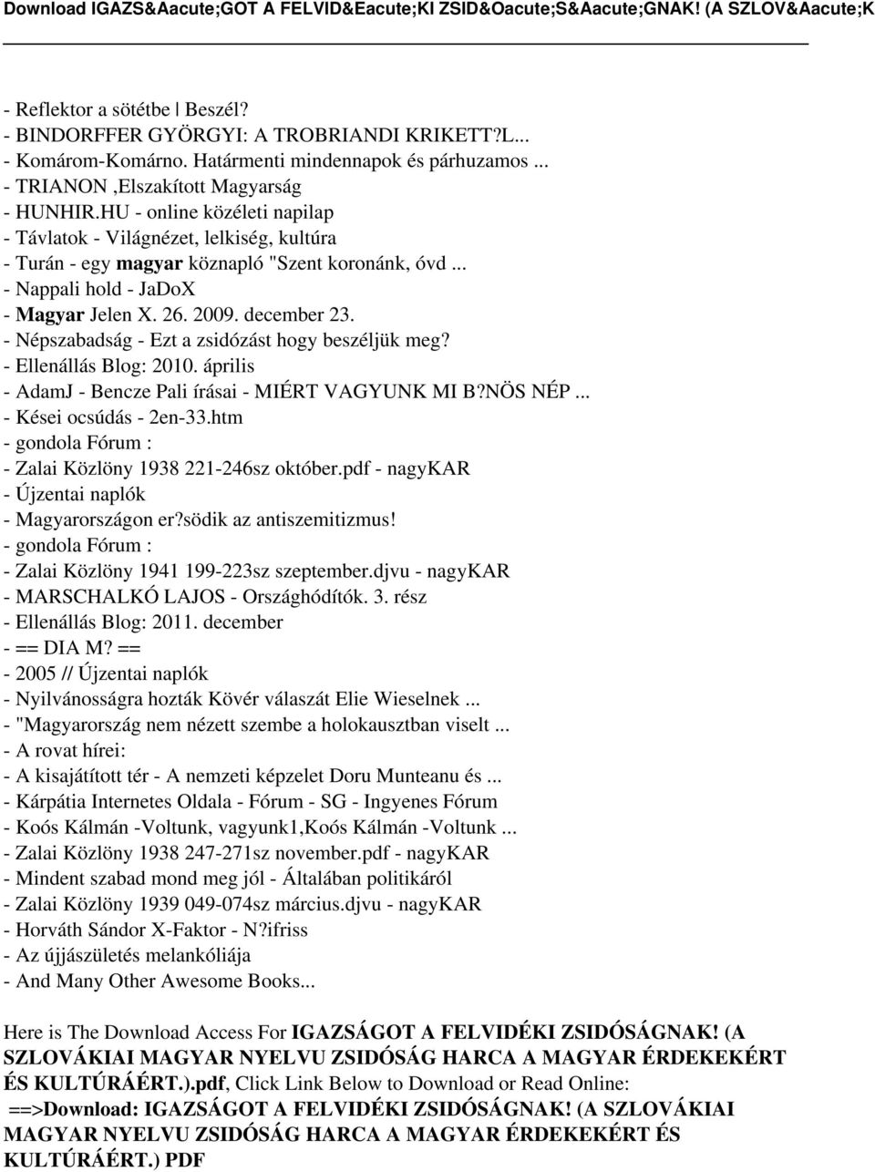 - Népszabadság - Ezt a zsidózást hogy beszéljük meg? - Ellenállás Blog: 2010. április - AdamJ - Bencze Pali írásai - MIÉRT VAGYUNK MI B?NÖS NÉP... - Kései ocsúdás - 2en-33.