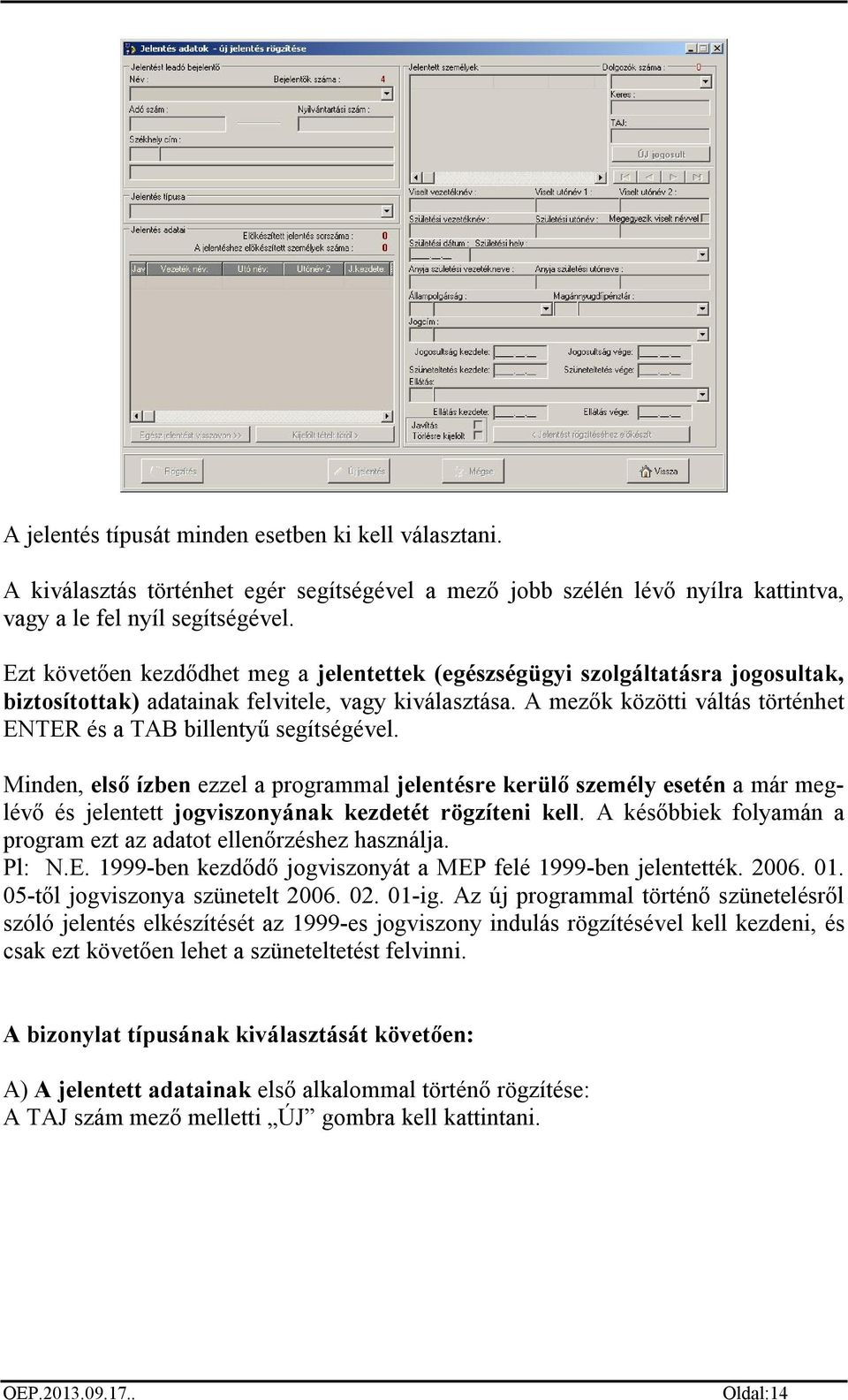 A mezők közötti váltás történhet ENTER és a TAB billentyű segítségével.