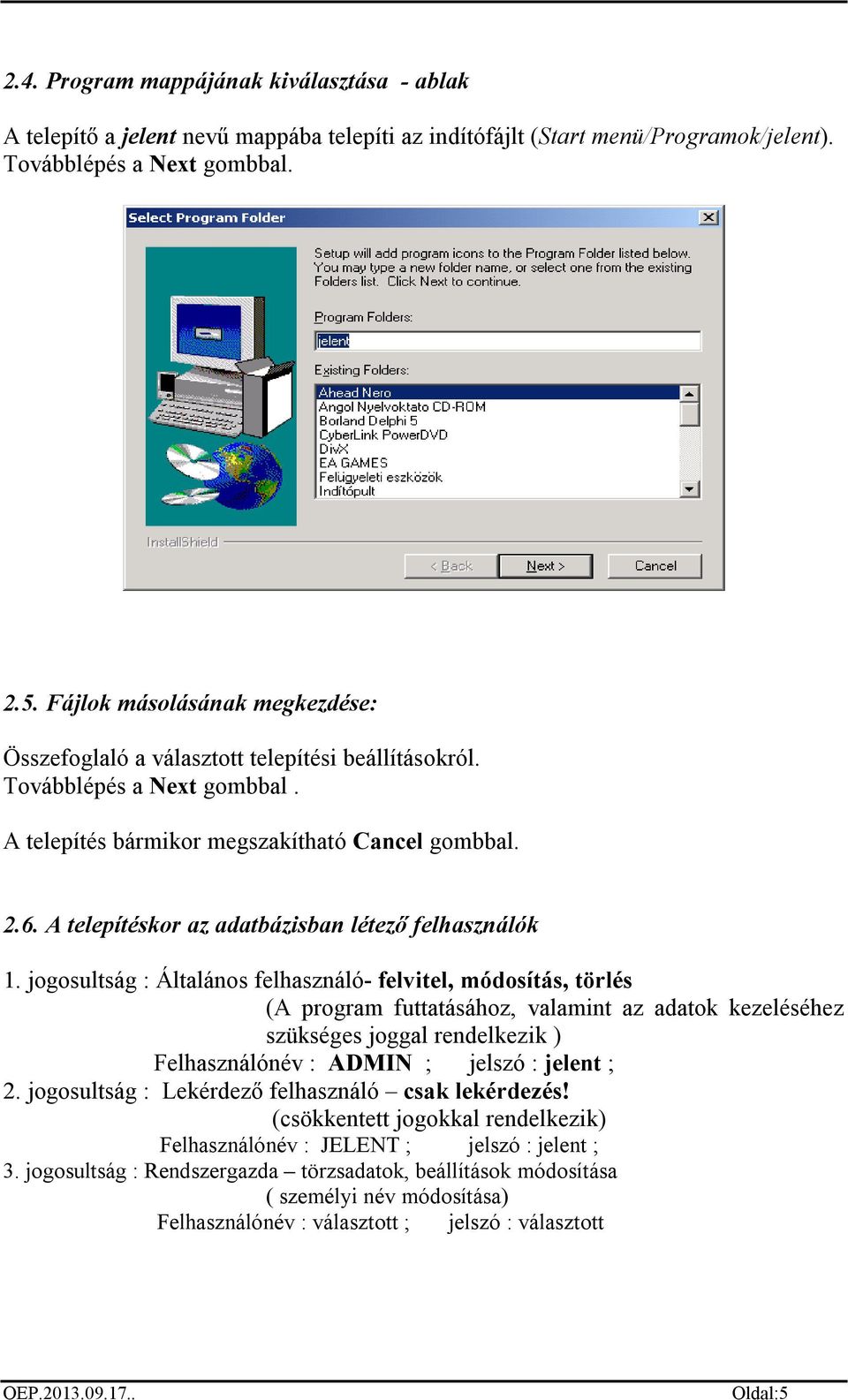 A telepítéskor az adatbázisban létező felhasználók 1.