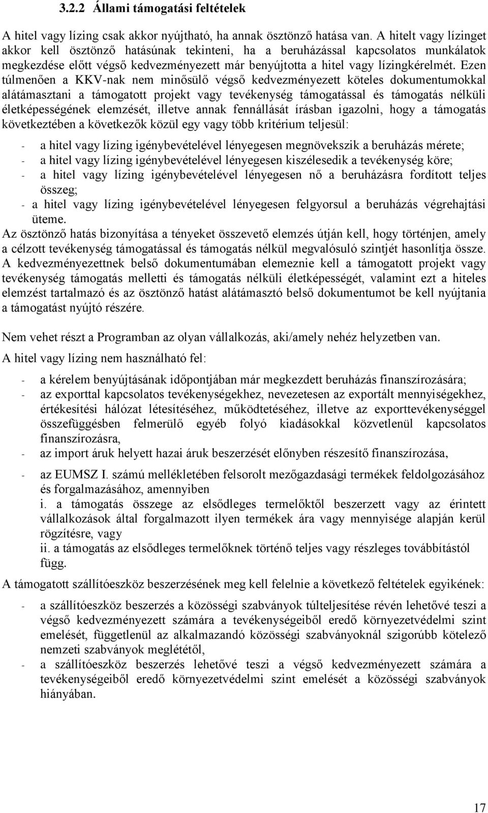 Ezen túlmenően a KKV-nak nem minősülő végső kedvezményezett köteles dokumentumokkal alátámasztani a támogatott projekt vagy tevékenység támogatással és támogatás nélküli életképességének elemzését,