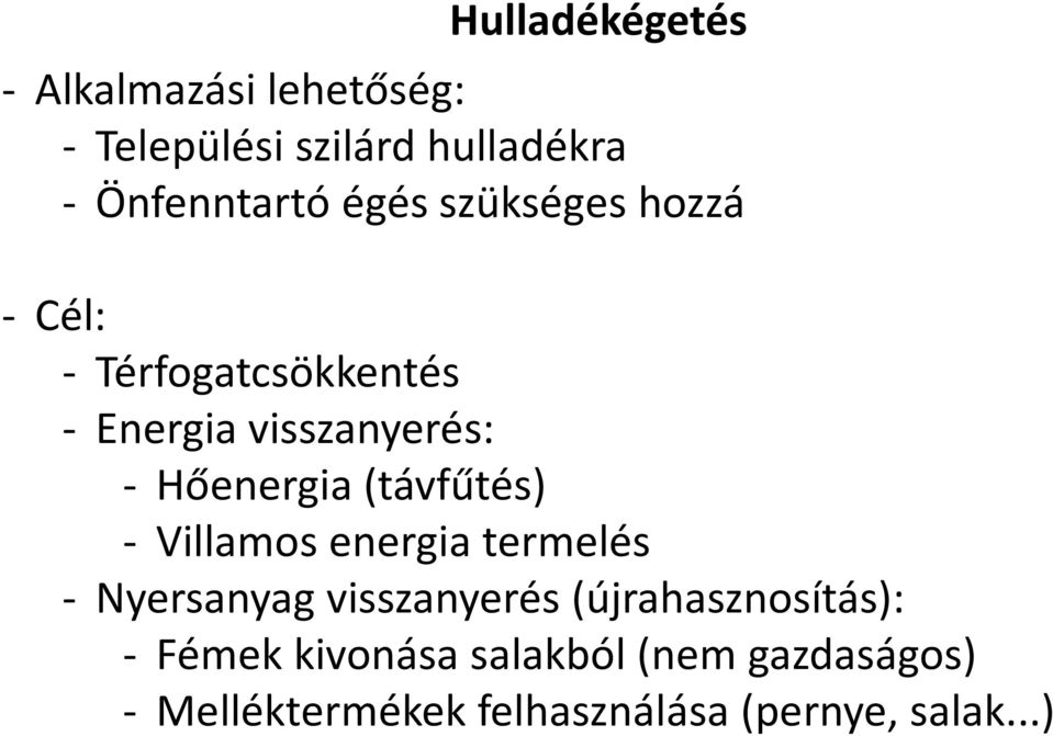 (távfűtés) - Villamos energia termelés - Nyersanyag visszanyerés (újrahasznosítás): -