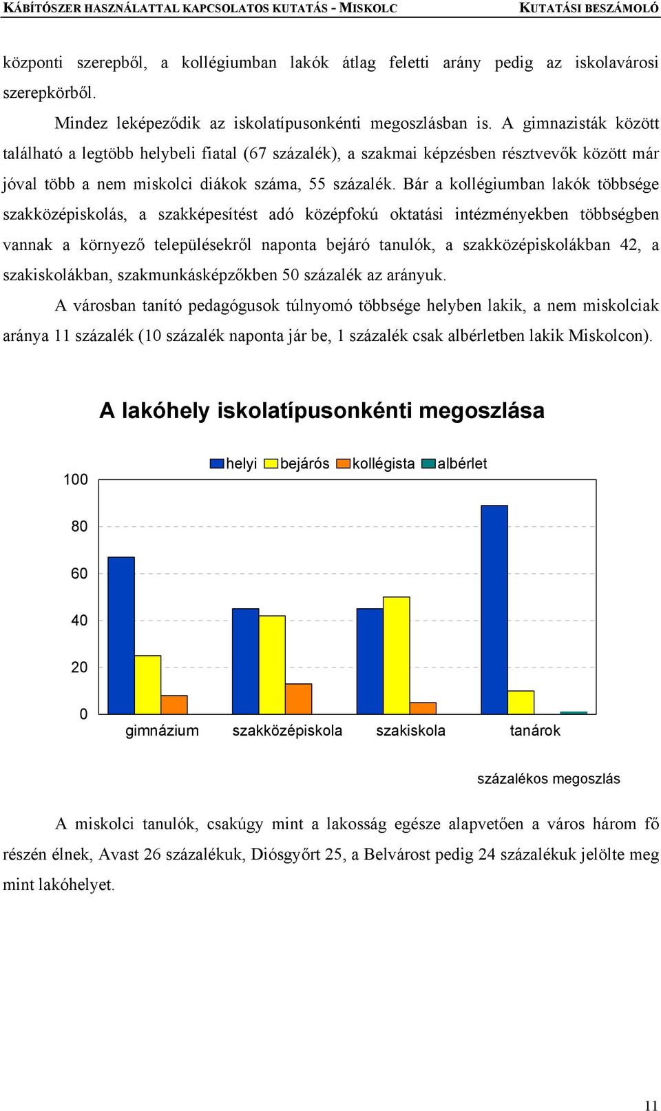 Bár a kollégiumban lakók többsége szakközépiskolás, a szakképesítést adó középfokú oktatási intézményekben többségben vannak a környező településekről naponta bejáró tanulók, a szakközépiskolákban