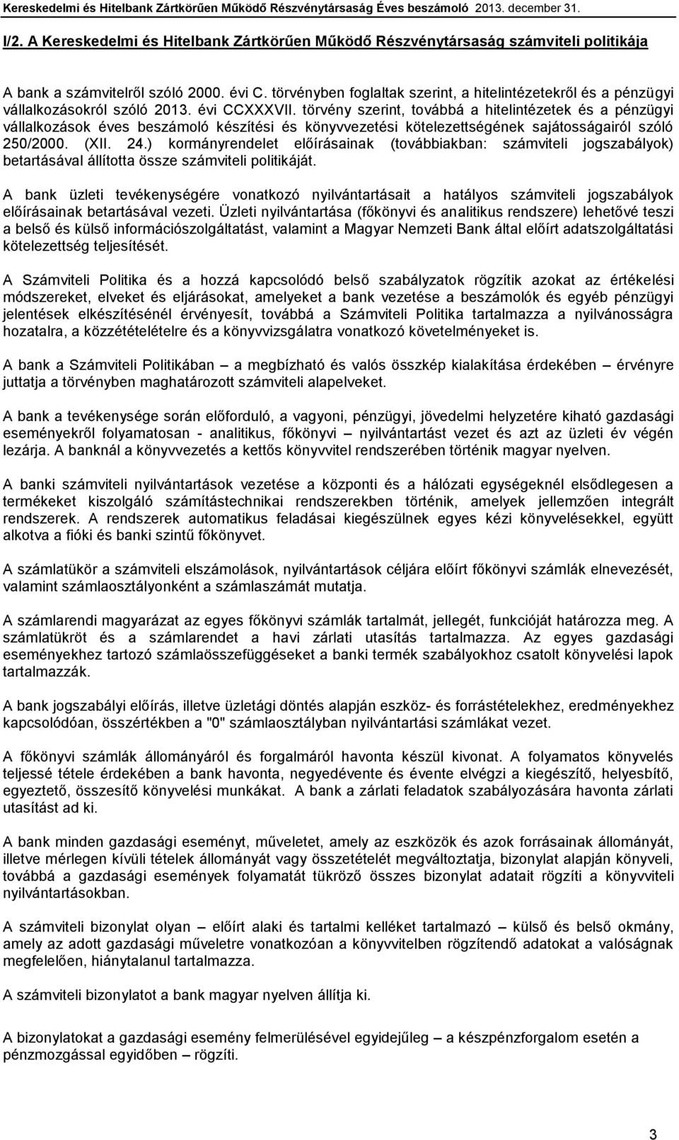 törvény szerint, továbbá a hitelintézetek és a pénzügyi vállalkozások éves beszámoló készítési és könyvvezetési kötelezettségének sajátosságairól szóló 250/2000. (XII. 24.