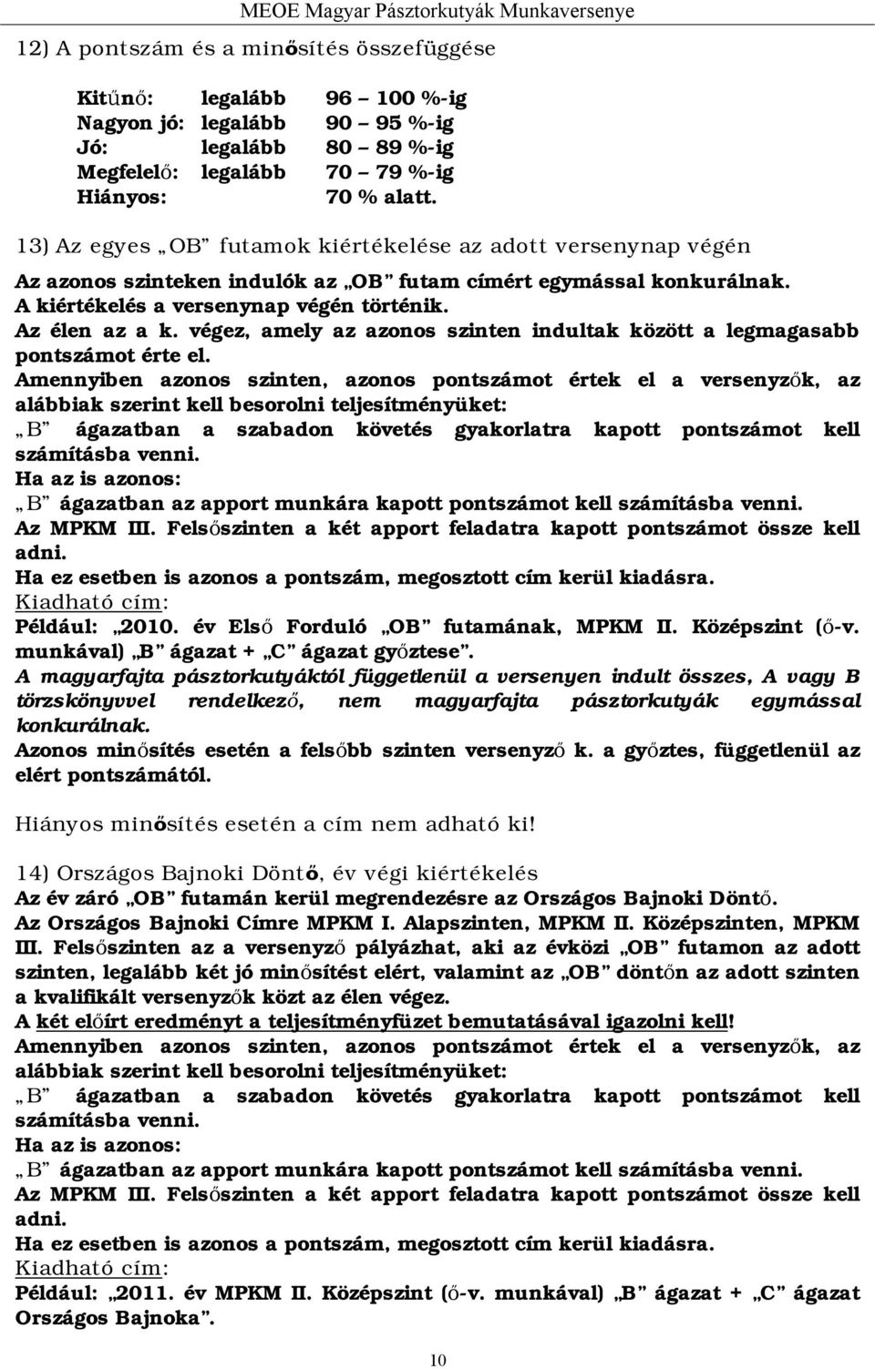 végez, amely az azonos szinten indultak között a legmagasabb pontszámot érte el.