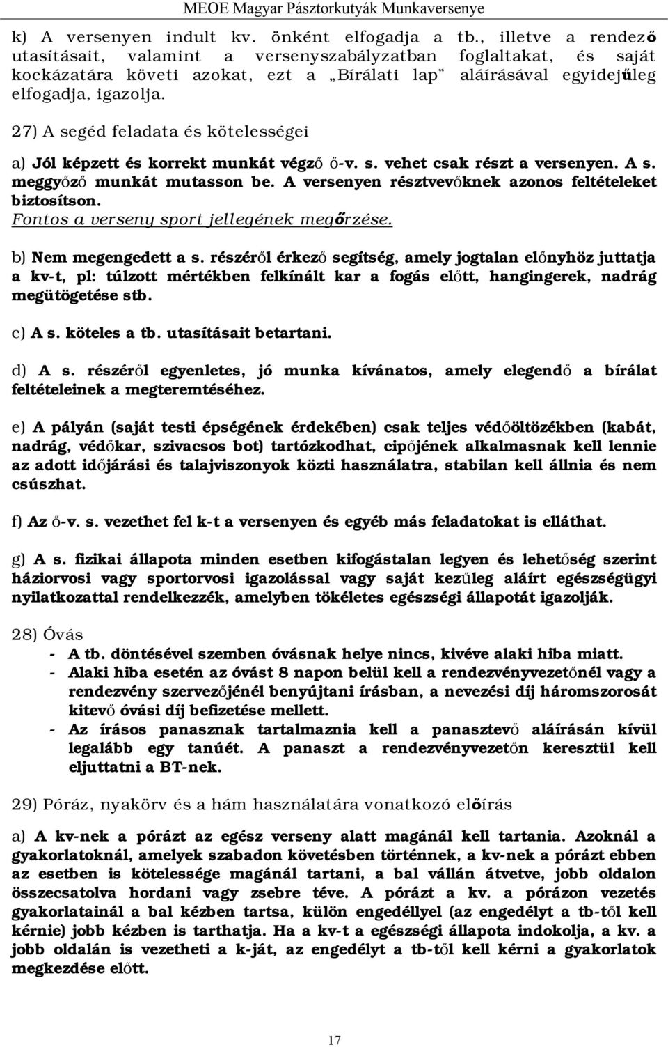 27) A segéd feladata és kötelességei a) Jól képzett és korrekt munkát végző ő-v. s. vehet csak részt a versenyen. A s. meggyőző munkát mutasson be.