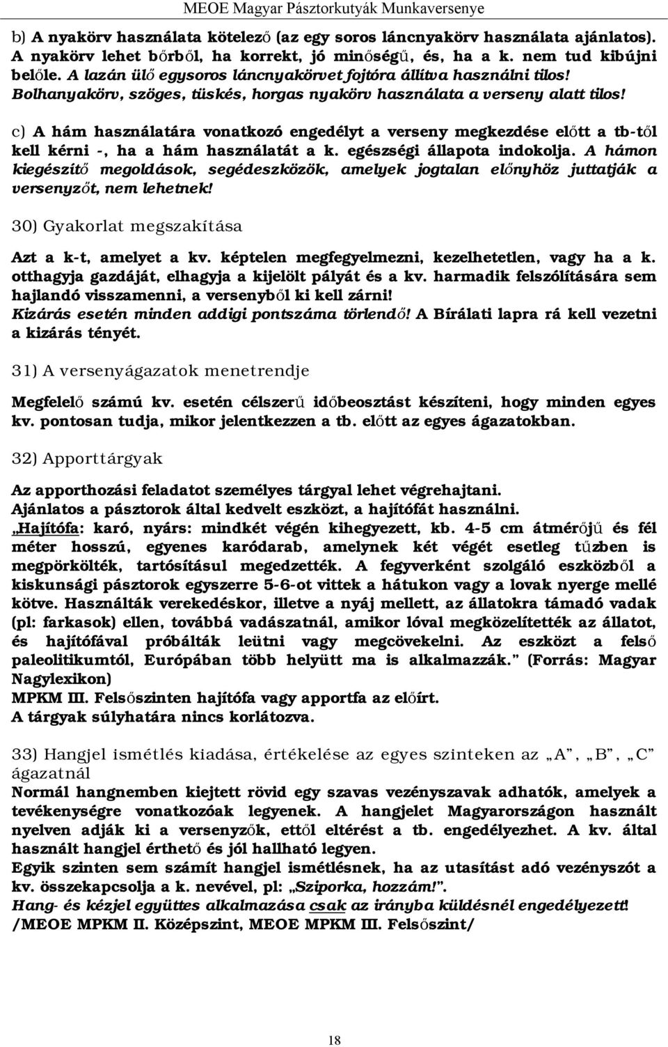 c) A hám használatára vonatkozó engedélyt a verseny megkezdése előtt a tb-től kell kérni -, ha a hám használatát a k. egészségi állapota indokolja.