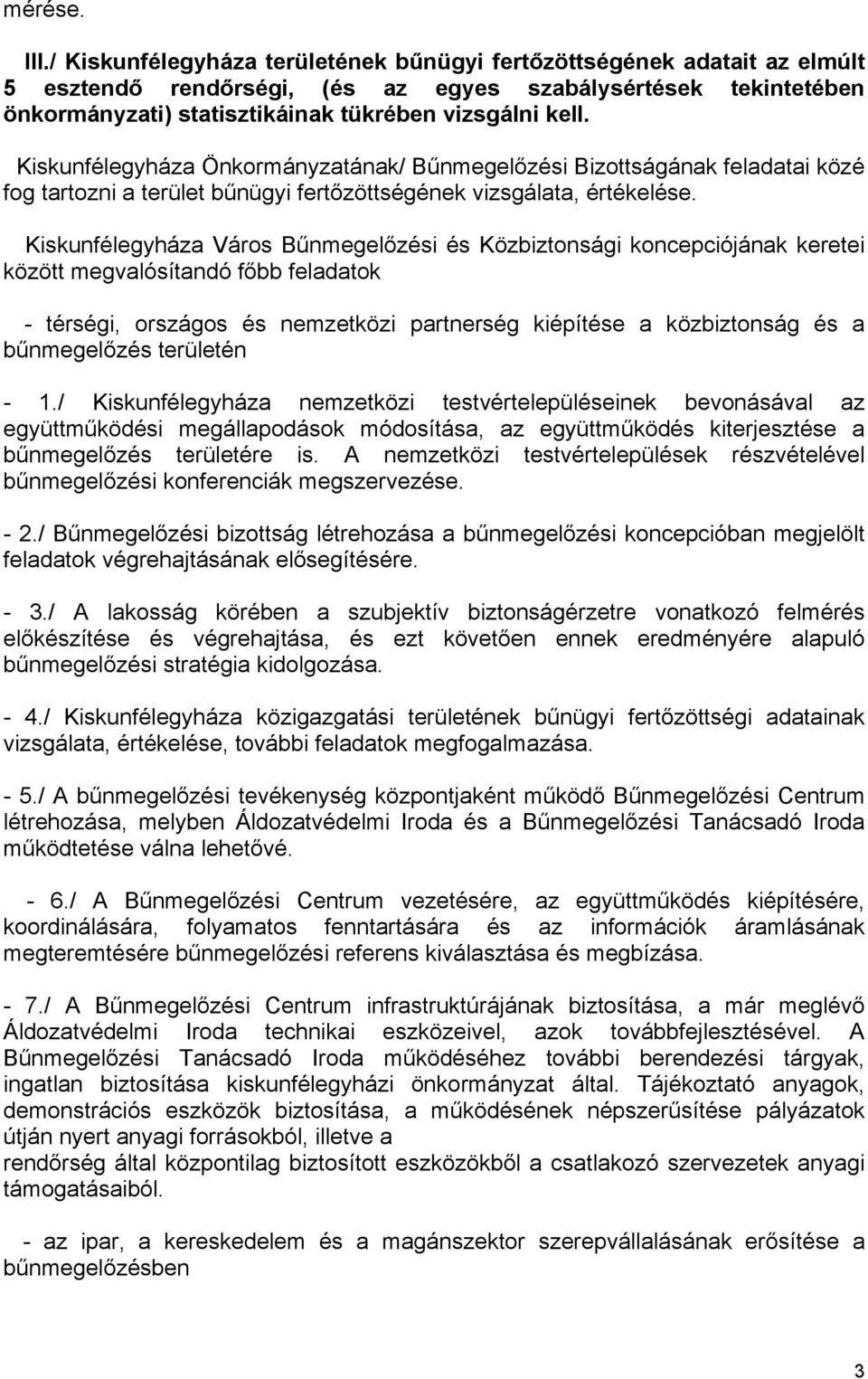 Kiskunfélegyháza Önkormányzatának/ Bűnmegelőzési Bizottságának feladatai közé fog tartozni a terület bűnügyi fertőzöttségének vizsgálata, értékelése.