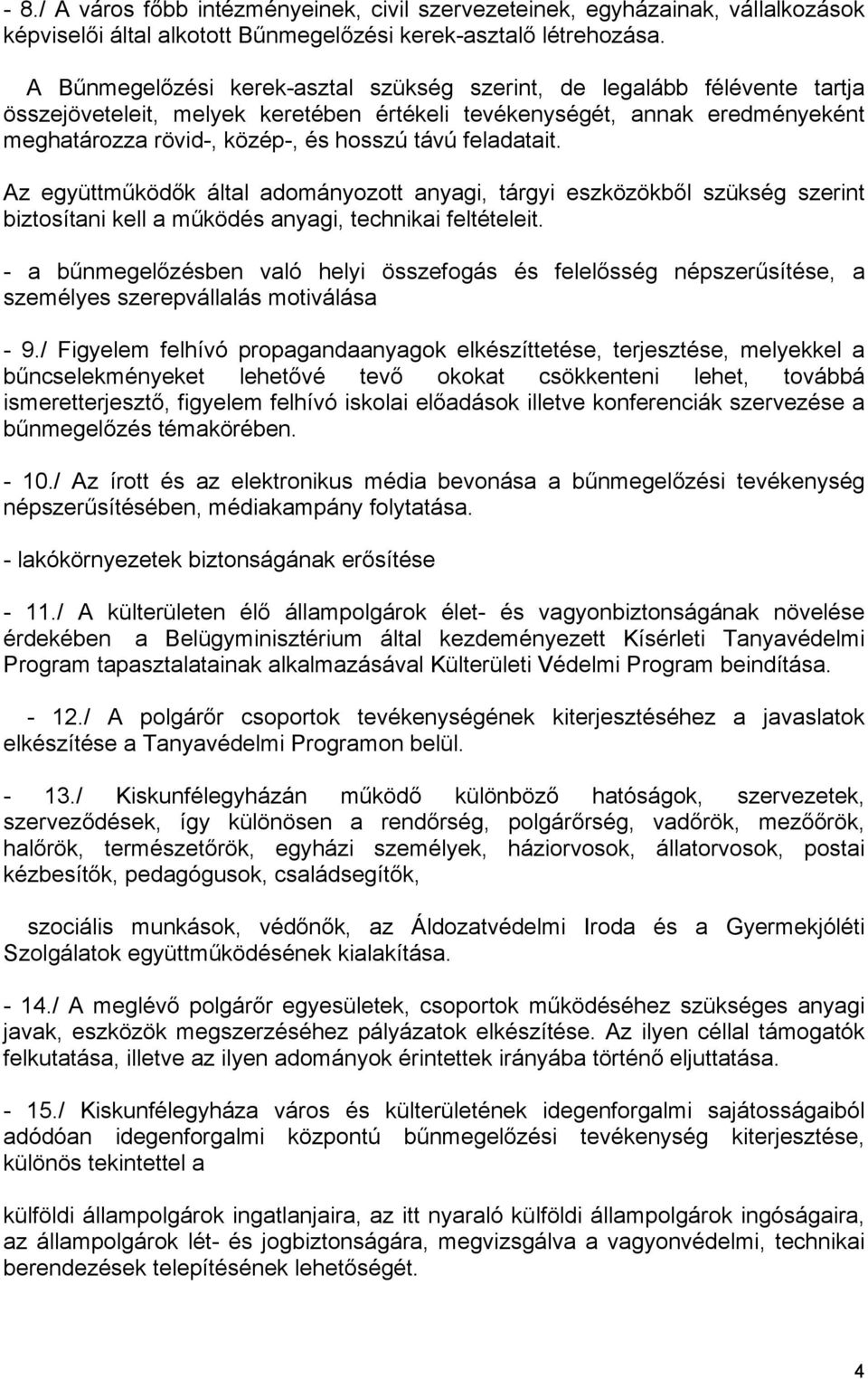 feladatait. Az együttműködők által adományozott anyagi, tárgyi eszközökből szükség szerint biztosítani kell a működés anyagi, technikai feltételeit.