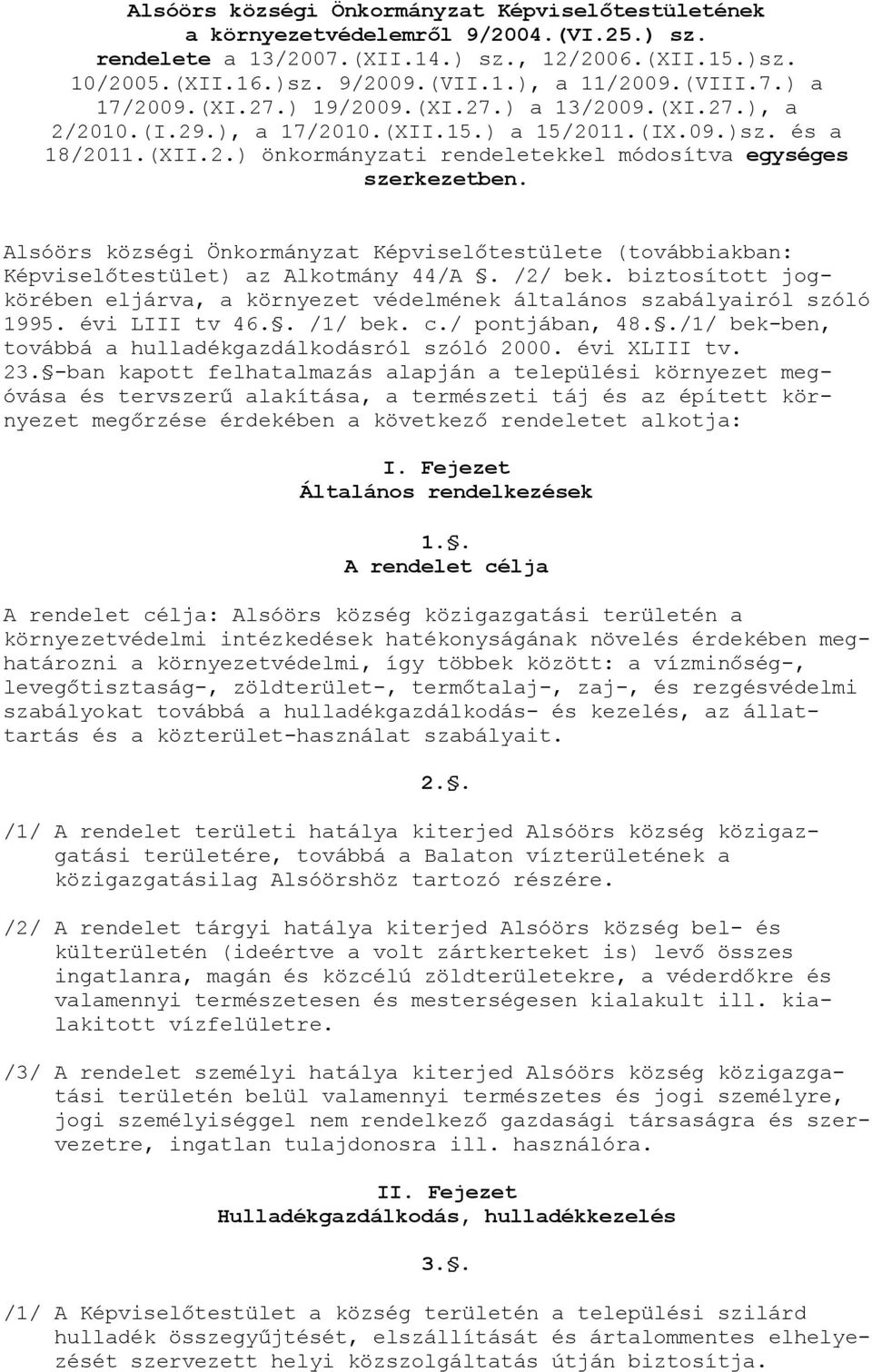 Alsóörs községi Önkormányzat Képviselőtestülete (továbbiakban: Képviselőtestület) az Alkotmány 44/A. /2/ bek. biztosított jogkörében eljárva, a környezet védelmének általános szabályairól szóló 1995.