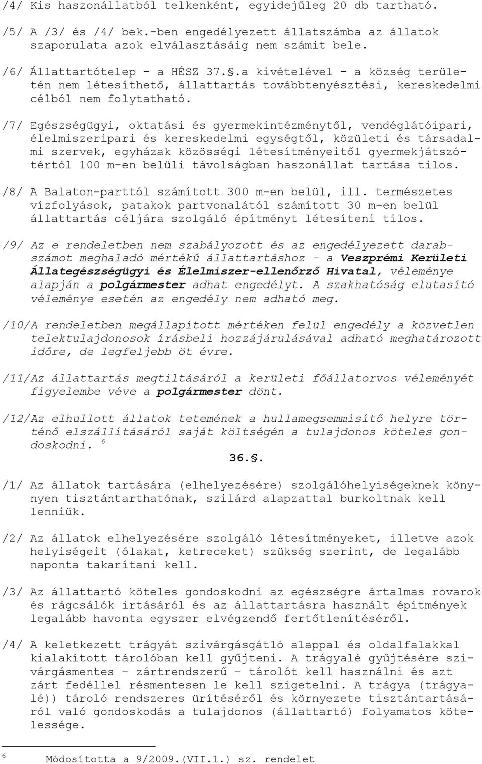 /7/ Egészségügyi, oktatási és gyermekintézménytől, vendéglátóipari, élelmiszeripari és kereskedelmi egységtől, közületi és társadalmi szervek, egyházak közösségi létesítményeitől gyermekjátszótértól