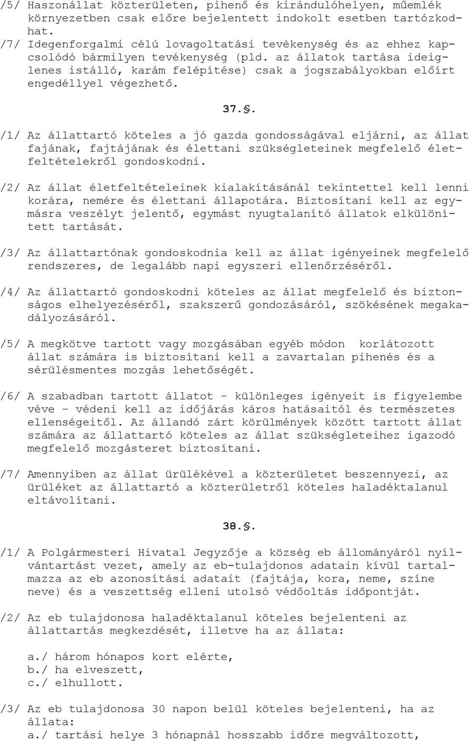 az állatok tartása ideiglenes istálló, karám felépítése) csak a jogszabályokban előírt engedéllyel végezhető. 37.