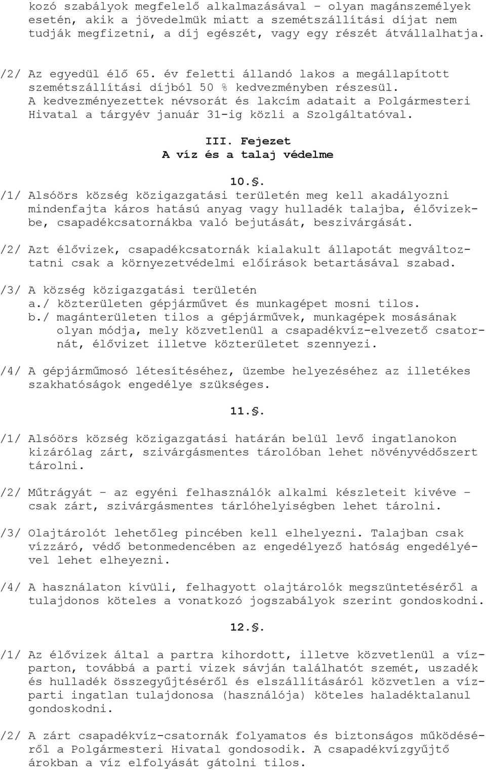 A kedvezményezettek névsorát és lakcím adatait a Polgármesteri Hivatal a tárgyév január 31-ig közli a Szolgáltatóval. III. Fejezet A víz és a talaj védelme 10.