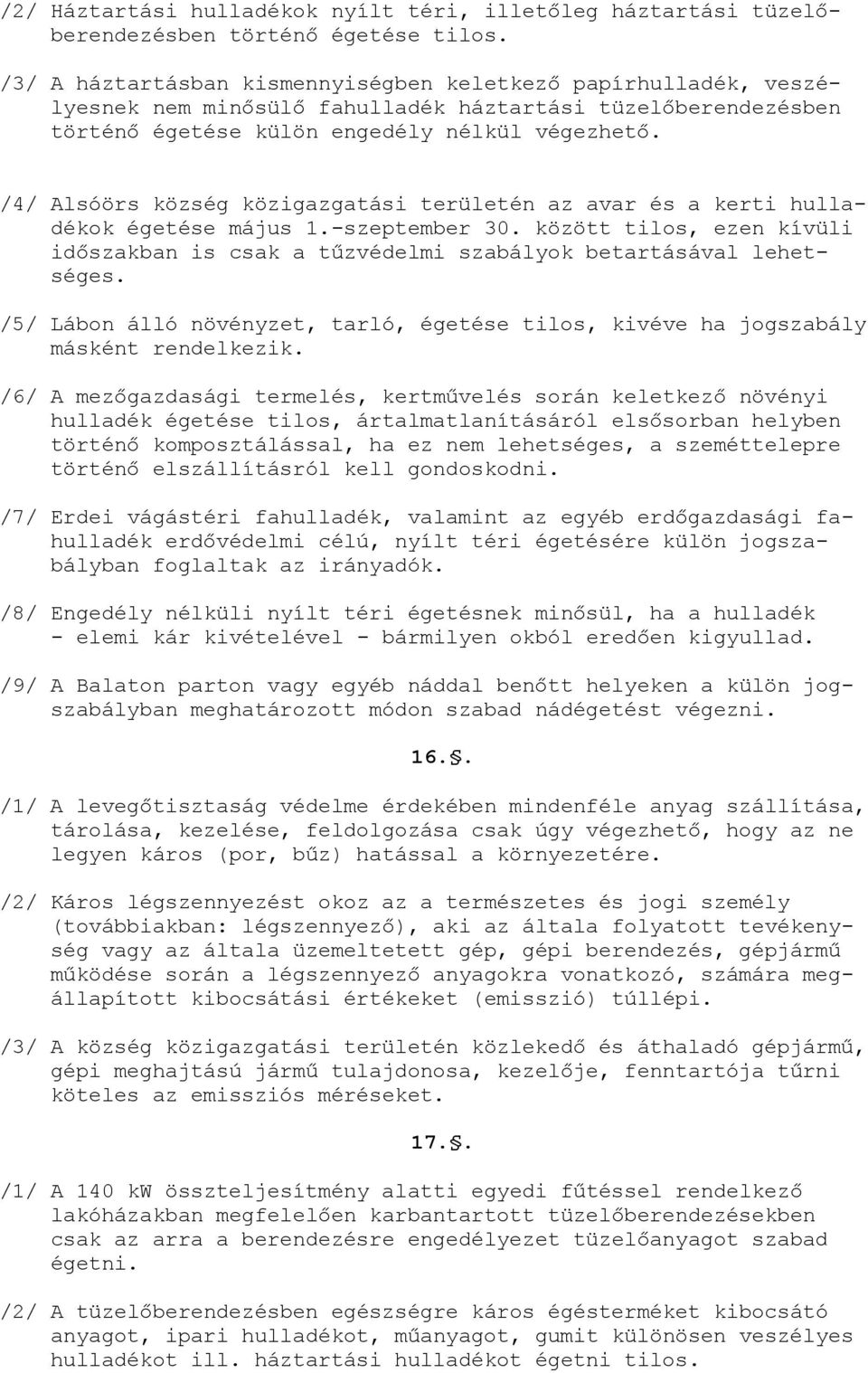 /4/ Alsóörs község közigazgatási területén az avar és a kerti hulladékok égetése május 1.-szeptember 30. között tilos, ezen kívüli időszakban is csak a tűzvédelmi szabályok betartásával lehetséges.