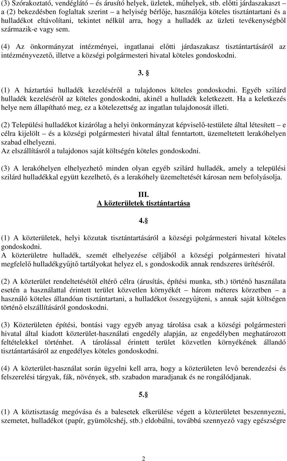 tevékenységbıl származik-e vagy sem. (4) Az önkormányzat intézményei, ingatlanai elıtti járdaszakasz tisztántartásáról az intézményvezetı, illetve a községi polgármesteri hivatal köteles gondoskodni.