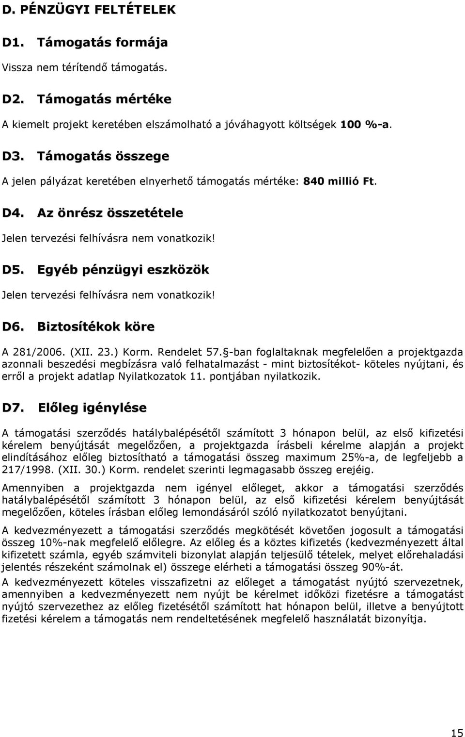 Egyéb pénzügyi eszközök Jelen tervezési felhívásra nem vonatkozik! D6. Biztosítékok köre A 281/2006. (XII. 23.) Korm. Rendelet 57.