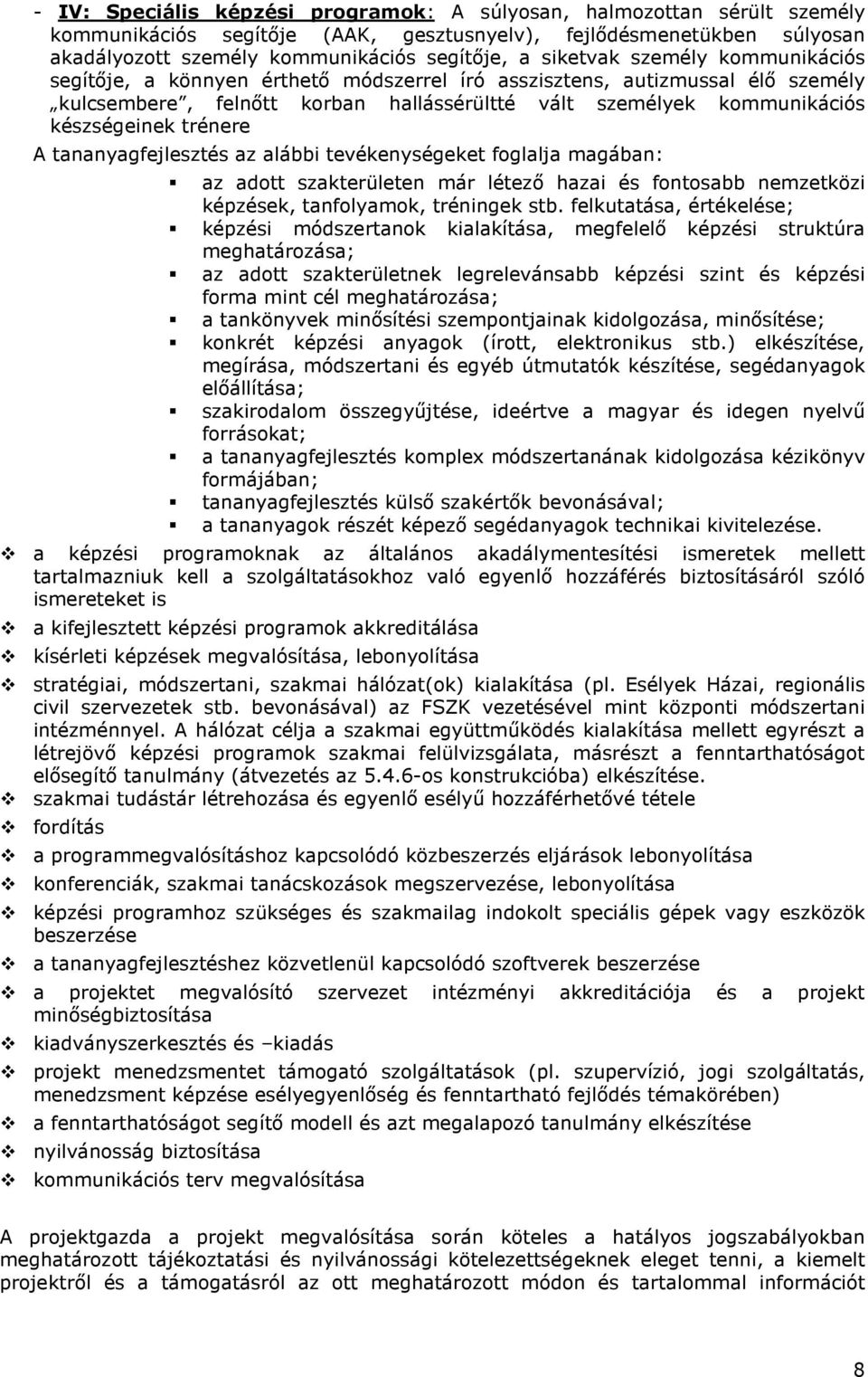 trénere A tananyagfejlesztés az alábbi tevékenységeket foglalja magában: az adott szakterületen már létezı hazai és fontosabb nemzetközi képzések, tanfolyamok, tréningek stb.