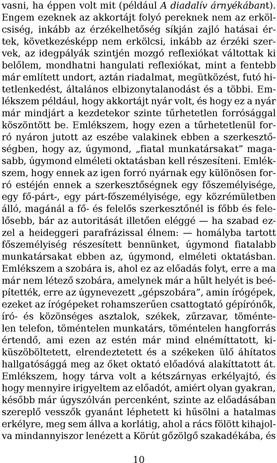 reflexiókat váltottak ki belőlem, mondhatni hangulati reflexiókat, mint a fentebb már említett undort, aztán riadalmat, megütközést, futó hitetlenkedést, általános elbizonytalanodást és a többi.