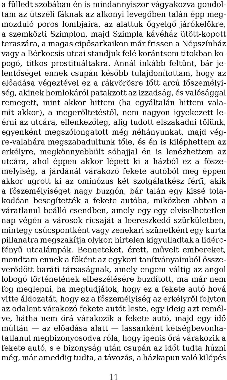 Annál inkább feltűnt, bár jelentőséget ennek csupán később tulajdonítottam, hogy az előadása végeztével ez a rákvörösre főtt arcú főszemélyiség, akinek homlokáról patakzott az izzadság, és valósággal