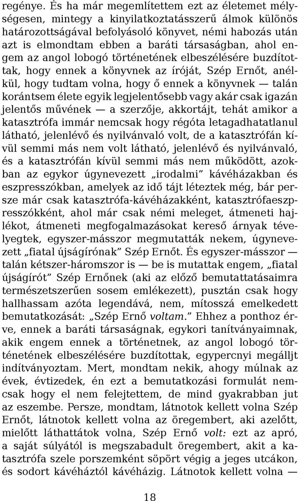 társaságban, ahol engem az angol lobogó történetének elbeszélésére buzdítottak, hogy ennek a könyvnek az íróját, Szép Ernőt, anélkül, hogy tudtam volna, hogy ő ennek a könyvnek talán korántsem élete