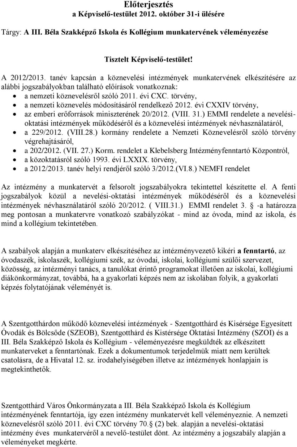 törvény, a nemzeti köznevelés módosításáról rendelkező 2012. évi CXXIV törvény, az emberi erőforrások miniszterének 20/2012. (VIII. 31.