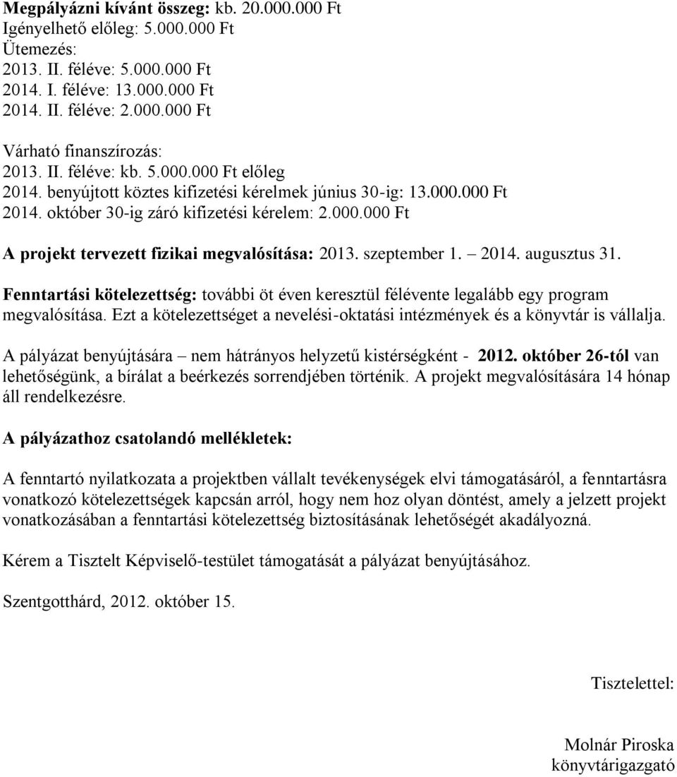 szeptember 1. 2014. augusztus 31. Fenntartási kötelezettség: további öt éven keresztül félévente legalább egy program megvalósítása.