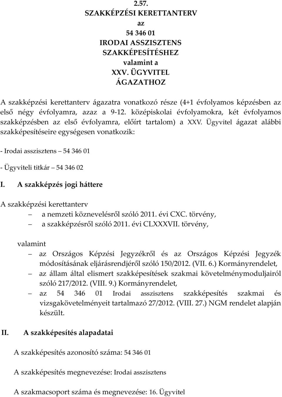 középiskolai évfolyamokra, két évfolyamos szakképzésben az első évfolyamra, előírt tartalom) a XXV.